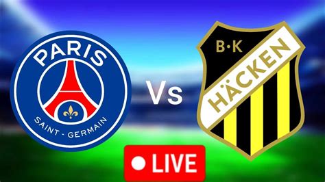 Paris Saint Germain vs BK Häcken .